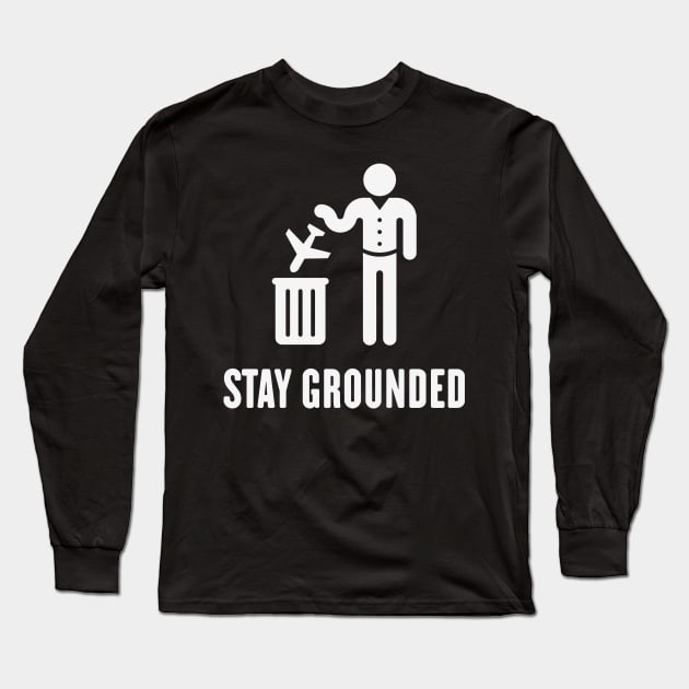 Stay Grounded - Avoid Flights / No Air Travel! (White) Long Sleeve T-Shirt by MrFaulbaum